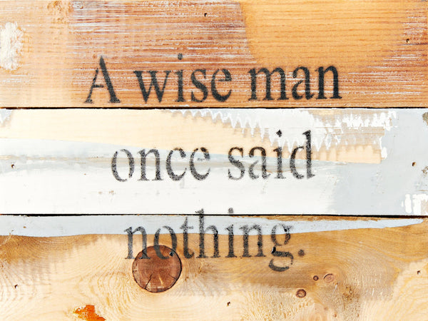 A wise man once said nothing. / 8x6 Reclaimed Wood Wall Art: Blue Whisper